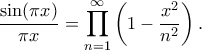 \displaystyle  
\frac{\sin(\pi x)}{\pi x} = \prod_{n=1}^{\infty} \left(1 - \frac{x^2}{n^2}\right). 
