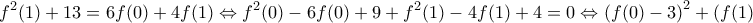 \displaystyle{f^2 (1) + 13 = 6f(0) + 4f(1) \Leftrightarrow f^2 (0) - 6f(0) + 9 + f^2 (1) - 4f(1) + 4 = 0 \Leftrightarrow \left( {f(0) - 3} \right)^2  + \left( {f(1) - 2} \right)^2  = 0 \Leftrightarrow \left\{ \begin{array}{l} 
 f(0) = 3 \\  
 \kappa \alpha \iota  \\  
 f(1) = 2 \\  
 \end{array} \right. 
}
