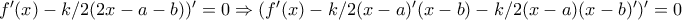 f{'}(x)-k/2(2x-a-b)){'}=0\Rightarrow (f{'}(x)-k/2(x-a){'}(x-b)-k/2(x-a)(x-b){'}){'}=0