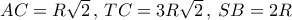 AC = R\sqrt 2 \,,\,TC = 3R\sqrt 2 \,,\,SB = 2R