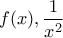 f(x),\displaystyle{\frac{1}{x^2}}