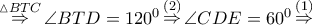 \mathop  \Rightarrow \limits^{\vartriangle BTC} \angle BTD = {120^0}\mathop  \Rightarrow \limits^{\left( 2 \right)} \angle CDE = {60^0}\mathop  \Rightarrow \limits^{\left( 1 \right)}