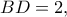 BD=2,