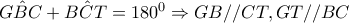 \hat{GBC}+\hat{BCT}=180^{0}\Rightarrow GB//CT,GT//BC