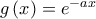 g\left( x \right)={{e}^{-ax}}