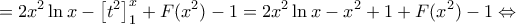 \displaystyle{=2{{x}^{2}}\ln x-\left[ {{t}^{2}} \right]_{1}^{x}+F({{x}^{2}})-1=2{{x}^{2}}\ln x-{{x}^{2}}+1+F({{x}^{2}})-1\Leftrightarrow }