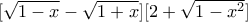 [\sqrt{1-x}-\sqrt{1+x}][2+\sqrt{1-x^2}]