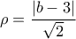 \displaystyle{\rho =\frac{|b-3|}{\sqrt 2}}