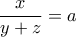 \displaystyle{\frac{x}{y+z}=a}