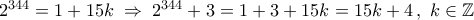 2^{344}=1+15k\;\Rightarrow\;2^{344}+3=1+3+15k=15k+4\,,\; k\in\mathbb{Z}