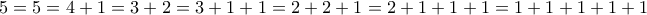 5 = 5 = 4+1 = 3+2 = 3+1+1 = 2+2+1 = 2+1+1+1 = 1+1+1+1+1
