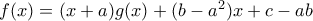 f(x)=(x+a)g(x)+(b-a^{2})x+c-ab f(x)=(x+a)g(x)+(b-a^{2})x+c-ab