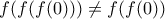 f(f(f(0)))\neq f(f(0))