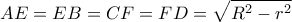 \displaystyle{AE = EB = CF = FD = \sqrt {{R^2} - {r^2}} }