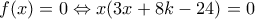 f(x)=0\Leftrightarrow x(3x+8k-24)=0
