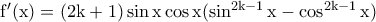 \rm f'(x)=(2k+1) \sin x \cos x(\sin^{2k-1}x-\cos^{2k-1}x)