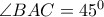 \angle{BAC}=45^0