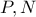 \displaystyle{P,N}