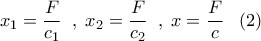\displaystyle{x_1=\frac{F}{c_1} \; \; , \; x_2=\frac{F}{c_2} \; \; , \; x=\frac{F}{c} \; \; \; (2)}