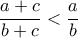 \dfrac{a+c}{b+c}<\dfrac{a}{b}