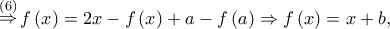 \mathop  \Rightarrow \limits^{\left( 6 \right)} f\left( x \right) = 2x - f\left( x \right) + a - f\left( a \right) \Rightarrow f\left( x \right) = x + b,