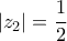 \displaystyle{\left| {{z_2}} \right| = \frac{1}{2}} \displaystyle{\left| {{z_2}} \right| = \frac{1}{2}}