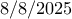 8 /8/2025