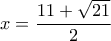 x=\dfrac{11+\sqrt{21}}{2}