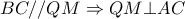 \displaystyle{BC//QM \Rightarrow QM \bot AC}