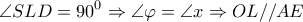 \displaystyle{\angle SLD = {90^0} \Rightarrow \angle \varphi  = \angle x \Rightarrow OL//AE}