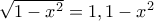 \sqrt {1-x^2} = 1,1-x^2