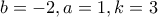 b=-2, a=1,k=3