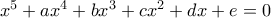 x^{5} + ax^{4} + bx^{3} + cx^{2} + dx + e = 0