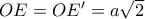OE = OE' = a\sqrt 2 OE = OE' = a\sqrt 2
