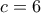 c = 6