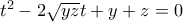 t^2-2\sqrt{yz}t+y+z=0