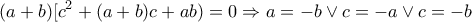 \displaystyle{ 
(a + b)[c^2  + (a + b)c + ab) = 0 \Rightarrow a =  - b \vee c =  - a \vee c =  - b 
}