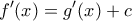 \displaystyle{f'(x) = g'(x) + c}