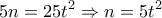 \displaystyle  
5n=25t^2 \Rightarrow n=5t^2 
