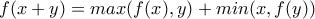 f(x+y)=max(f(x),y)+min(x,f(y))