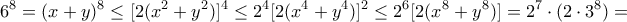 \displaystyle{ 6^8=(x+y)^8 \le [2(x^2+y^2)]^4 \le 2^4 [2(x^4+y^4) ]^2 \le 2^6 [2(x^8+y^8) ] = 2^7\cdot (2\cdot 3^8) = }