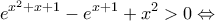 \displaystyle{{e^{{x^2} + x + 1}} - {e^{x + 1}} + {x^2} > 0 \Leftrightarrow }