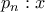 \displaystyle{p_n:x}