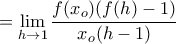 =\displaystyle\lim_{h\to 1}\frac{f(x_o)(f(h)-1)}{x_o(h-1)}