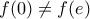 f(0)\ne f(e) f(0)\ne f(e)
