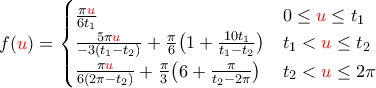 f({\color{red}u})=\begin{cases}\frac{\pi {\color{red}u}}{6t_1}&0\le {\color{red}u}\le t_1\\\frac{5\pi {\color{red}u}}{-3(t_1-t_2)}+\frac{\pi}{6}\big(1+\frac{10t_1}{t_1-t_2}\big) &t_1 < {\color{red}u}\le t_2 \\ \frac{\pi {\color{red}u}}{6(2\pi-t_2)}+\frac{\pi}{3}\big(6+\frac{\pi}{t_2-2\pi}\big) &t_2 < {\color{red}u}\le2\pi\end{cases}
