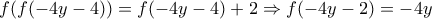 f(f(-4y-4))=f(-4y-4)+2\Rightarrow f(-4y-2)=-4y