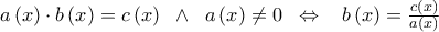 a\left( x \right) \cdot b\left( x \right) = c\left( x \right)\;\; \wedge \;\;a\left( x \right) \ne 0\;\; \Leftrightarrow \;\;\;b\left( x \right) = \frac{{c\left( x \right)}}{{a\left( x \right)}}