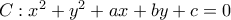 C: x^2+y^2+ax+by+c=0