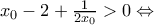 x_{0}-2+\frac{1}{2x_{0}} > 0 \Leftrightarrow x_{0}-2+\frac{1}{2x_{0}} > 0 \Leftrightarrow